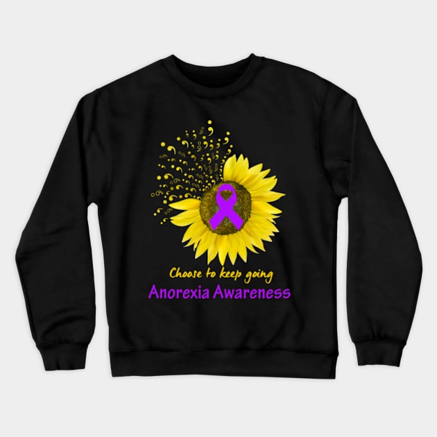 Choose To Keep Going Anorexia Support Anorexia Awareness Gifts Crewneck Sweatshirt by ThePassion99